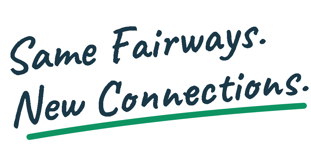 Same Fairways. New Connections.